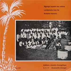 La Chorale De Bacongo, La Chorale De Moungali - Ngunga Tuyukiri Mu Mitima / Lundumuka Kwa Se / Kubama Kubama Mp3