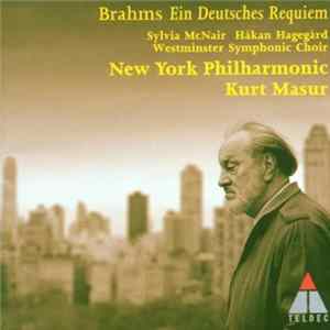 Brahms, New York Philharmonic, Kurt Masur, Sylvia McNair, Håkan Hagegård, Westminster Symphonic Choir - Brahms - Ein Deutsches Requiem Mp3