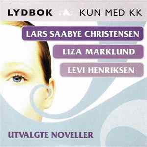 Lars Saabye Christensen / Liza Marklund / Levi Henriksen - Utvalgte Noveller Mp3