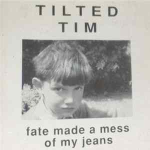 Tilted Tim - Fate Made A Mess Of My Jeans Mp3