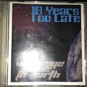 10 Years Too Late - Welcome Back To Earth Mp3