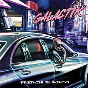 Frenchi Blanco - Galactik Mp3