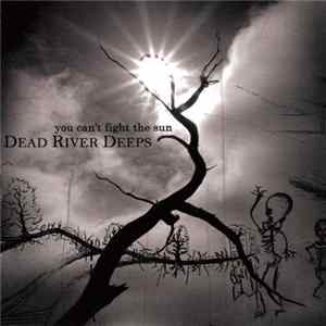 Dead River Deeps - You Can't Fight The Sun Mp3