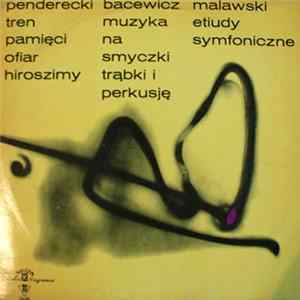 Penderecki / Bacewicz / Malawski - Tren Pamięci Ofiar Hiroszimy / Muzyka Na Smyczki Trąbki I Perkusję / Etiudy Symfoniczne Mp3