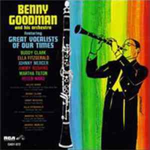 Benny Goodman And His Orchestra - Featuring Great Vocalists Of Our Times Mp3