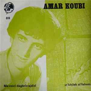 Amar Koubi - Me Voici Daghriv Ajdid / St'khilek Al'fahem Mp3