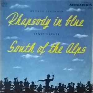 George Gershwin / Ernst Fischer - Rhapsody In Blue / South Of The Alps Mp3