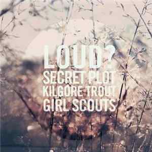 Secret Plot To Destroy The Entire Universe, Kilgore Trout , Girl Scouts, Loud? - Split Mp3