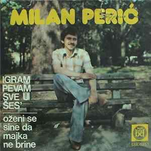 Milan Perić - Igram Pevam Sve U Šes' / Oženi Se Sine Da Majka Ne Brine Mp3