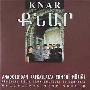 Knar - Anadolu'dan Kafkaslar'a Ermeni Müziği - Armenian Music From Anatolia To Caucasia Mp3