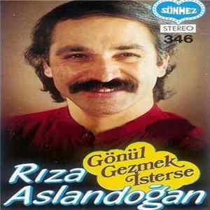 Rıza Aslandoğan - Gönül Gezmek İsterse Mp3