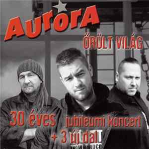 Aurora - Őrült Világ (30 Éves Jubileumi Koncert + 3 Új Dal) Mp3