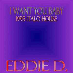 Eddie D. - I Want You Baby Mp3