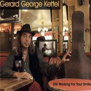 Gerard George Kettel - Still Working For Your Smile Mp3