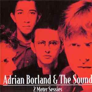 Adrian Borland & The Sound - 2 Meter Sessies Mp3