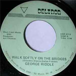 George Riddle - Walk Softly On The Bridges Mp3