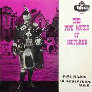 Pipe Major J.B. Robertson, M.B.E. - The Pipe Music Of Scotland Mp3