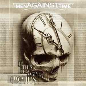 Men Against Time - If This Is The Way It Ends Mp3