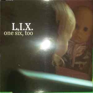 L.I.X. - One Six, Too Mp3