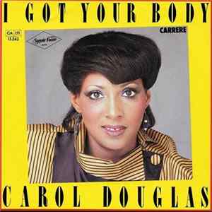 Carol Douglas - I Got Your Body / Got Ya Where I Want Ya Mp3