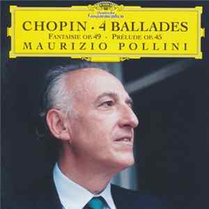 Chopin - Maurizio Pollini - 4 Ballades · Fantaisie, Op. 49 · Prelude, Op. 45 Mp3