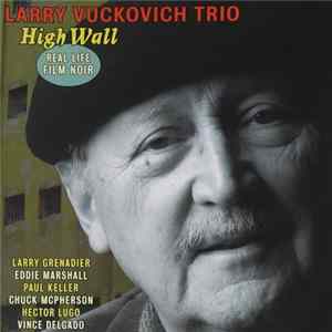 Larry Vuckovich Trio - High Wall: Real Life Film Noir Mp3