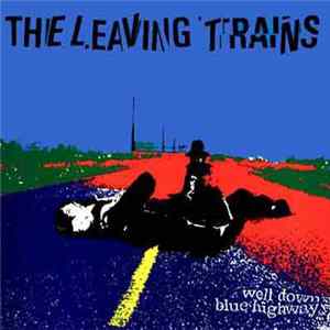 The Leaving Trains - Well Down Blue Highway Mp3