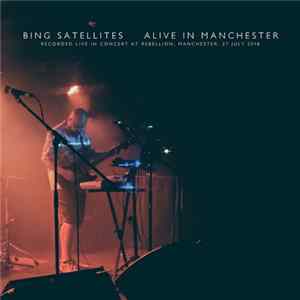 Bing Satellites - Alive In Manchester Mp3