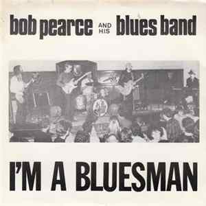 The Bob Pearce Blues Band - I'm A Bluesman Mp3
