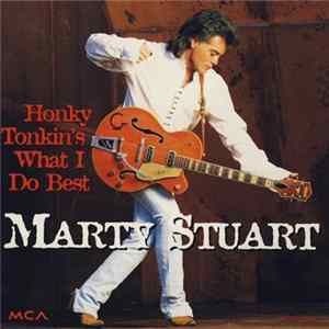 Marty Stuart - Honky Tonkin's What I Do Best Mp3