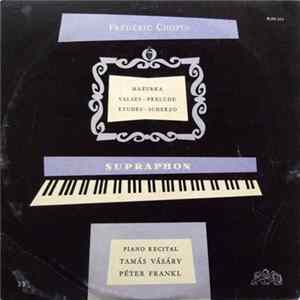 Frédéric Chopin - Tamás Vásáry / Péter Frankl - Piano Recital: Mazurka / Valse – Prelude / Etudes – Scherzo Mp3