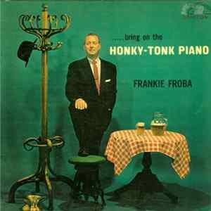 Frankie Froba - .....Bring On The Honky-Tonk Piano Mp3
