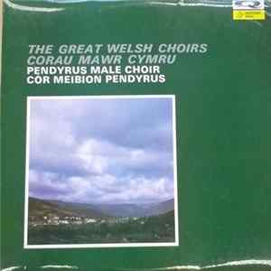 Pendyrus Male Choir - The Great Welsh Choirs Mp3