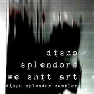 Disco Splendor - We Shit Art (Disco Splendor Sampler) Mp3