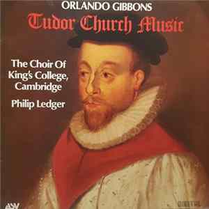 Orlando Gibbons - The Choir Of King's College, Cambridge / Philip Ledger - Tudor Church Music Mp3