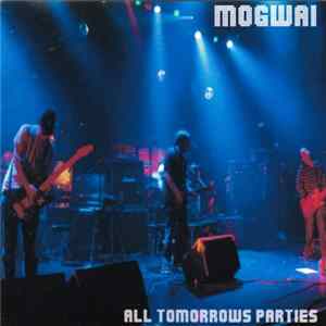 Mogwai - All Tomorrows Parties Mp3
