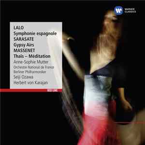 Lalo, Sarasate, Massenet, Anne-Sophie Mutter, Orchestre National De France, Berliner Philharmoniker, Seiji Ozawa, Herbert von Karajan - Symphonie Espagnole; Zigeunerweisen; Thaïs - Méditation Mp3