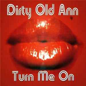 Dirty Old Ann - Turn Me On Mp3