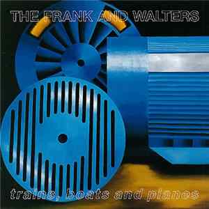 The Frank And Walters - Trains, Boats And Planes Mp3