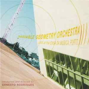 Variable Geometry Orchestra - Live At The Casa Da Musica, Porto Mp3