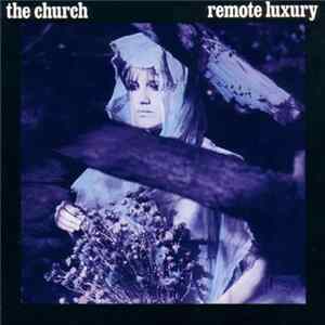 The Church - Remote Luxury Mp3