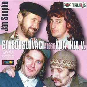 Ján Snopko - Stredoslováci - Alebo Kua Kua V. Mp3