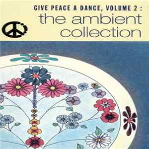 Various - Give Peace A Dance, Volume 2 : The Ambient Collection Mp3