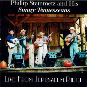 Phillip Steinmetz & His Sunny Tennesseans - Live From Jerusalem Ridge Mp3