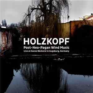 Holzkopf - Post​-​Neo​-​Pagan Wind Music Live At Ganze Bäckerei In Augsburg, Germany Mp3