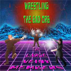 The Large Veiny Members Featuring Vag - Wrestling The Bad Orb Mp3