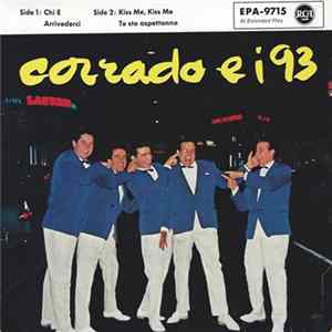 Corrado Ei 93 - Chi E / Arrivederci / Kiss Me, Kiss Me / To Sto Aspettanno Mp3