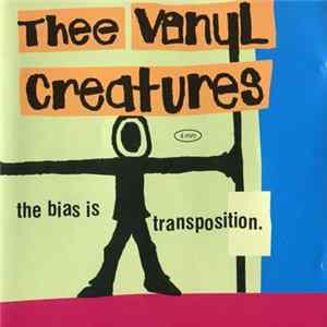 Thee Vinyl Creatures - The Bias Is Transposition Mp3