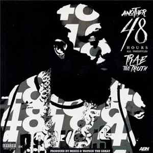 Trae Tha Truth - Another 48 Hours All Freestyles Mp3