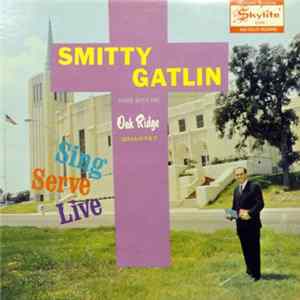 Smitty Gatlin Sings With The Oak Ridge Quartet - Sing, Serve, Live Mp3